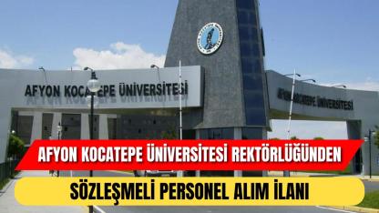 Afyon Kocatepe Üniversitesi Rektörlüğünden Sözleşmeli Personel Alım İlanı