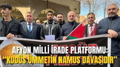 Afyon Milli İrade Platformu: “Kudüs Ümmetin Namus Davasıdır”