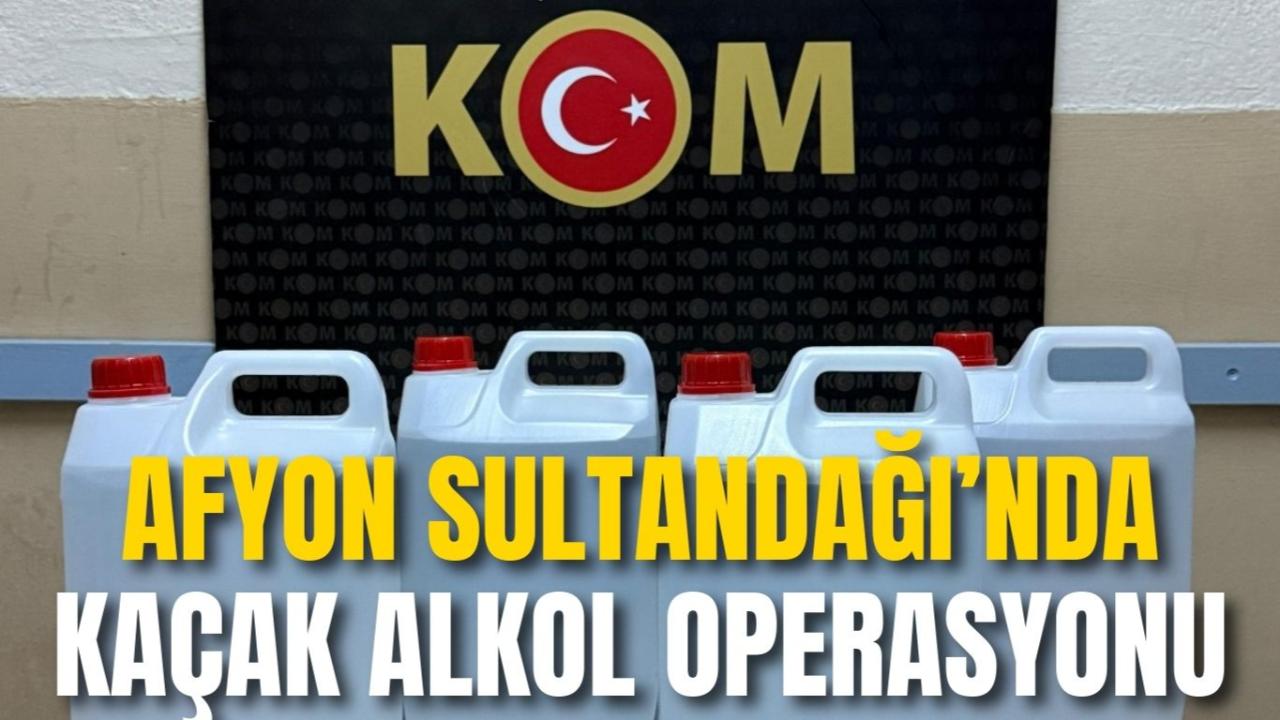 Afyon Sultandağı’nda Kaçak Alkol Operasyonu
