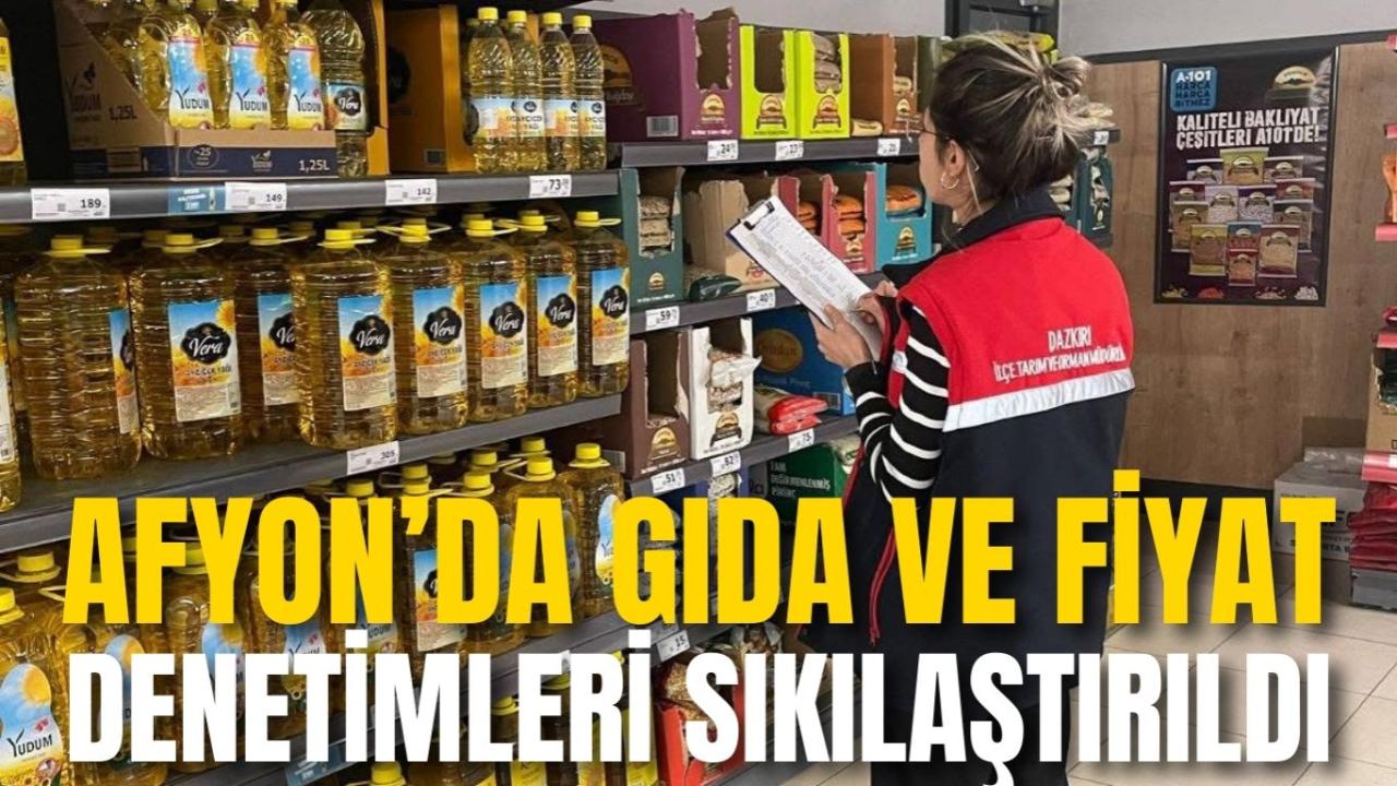 Afyon’da Gıda ve Fiyat Denetimleri Sıkılaştırıldı