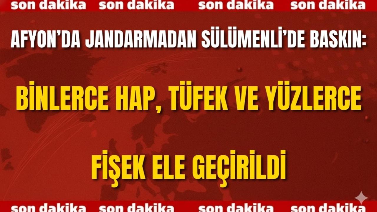 Afyon’da Jandarmadan Sülümenli’de Baskın: Binlerce Hap, Tüfek ve Yüzlerce Fişek Ele Geçirildi