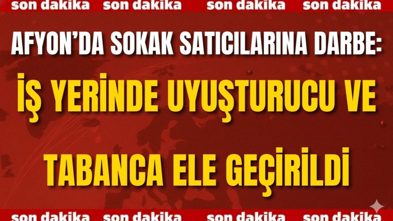 Afyon’da Sokak Satıcılarına Darbe: İş Yerinde Uyuşturucu ve Tabanca Ele Geçirildi