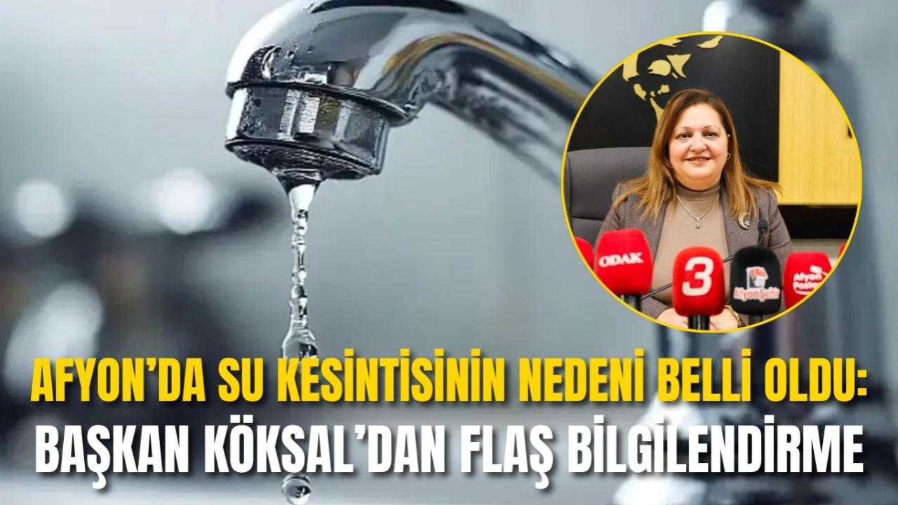 Afyon’da Su Kesintisinin Nedeni Belli Oldu: Başkan Köksal’dan Flaş Bilgilendirme