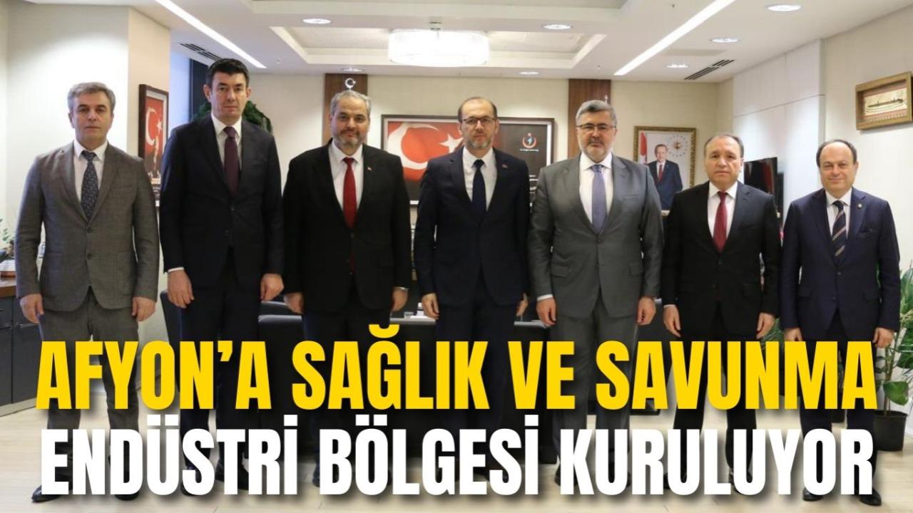 Afyon’a Sağlık ve Savunma Endüstri Bölgesi Kuruluyor