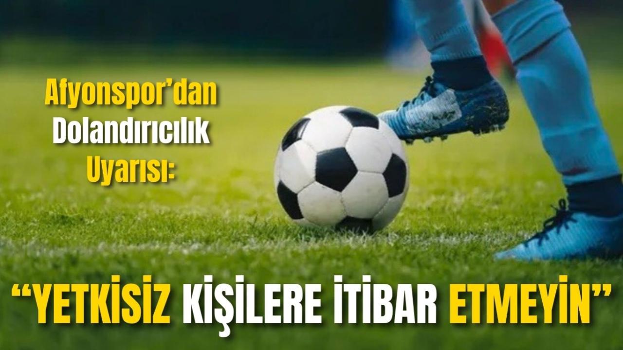 Afyonspor’dan Dolandırıcılık Uyarısı: “Yetkisiz Kişilere İtibar Etmeyin”
