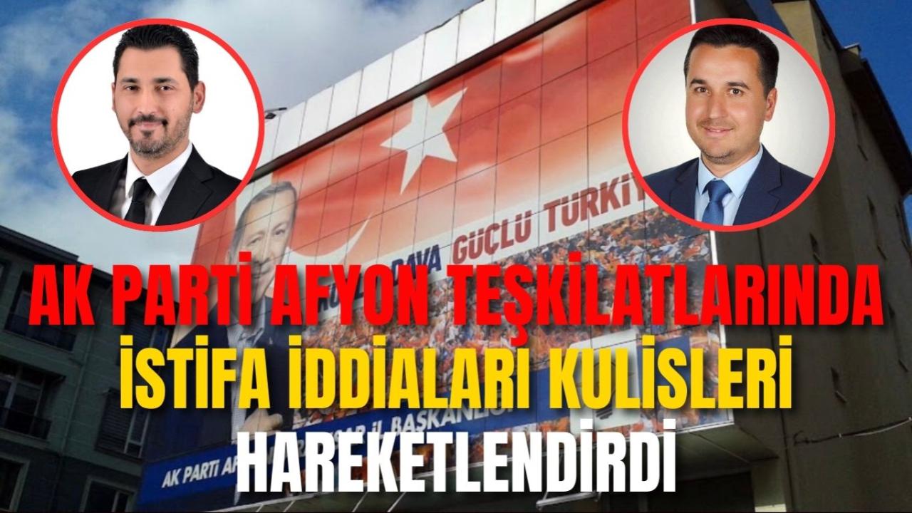 AK Parti Afyonkarahisar Teşkilatlarında İstifa İddiaları Kulisleri Hareketlendirdi