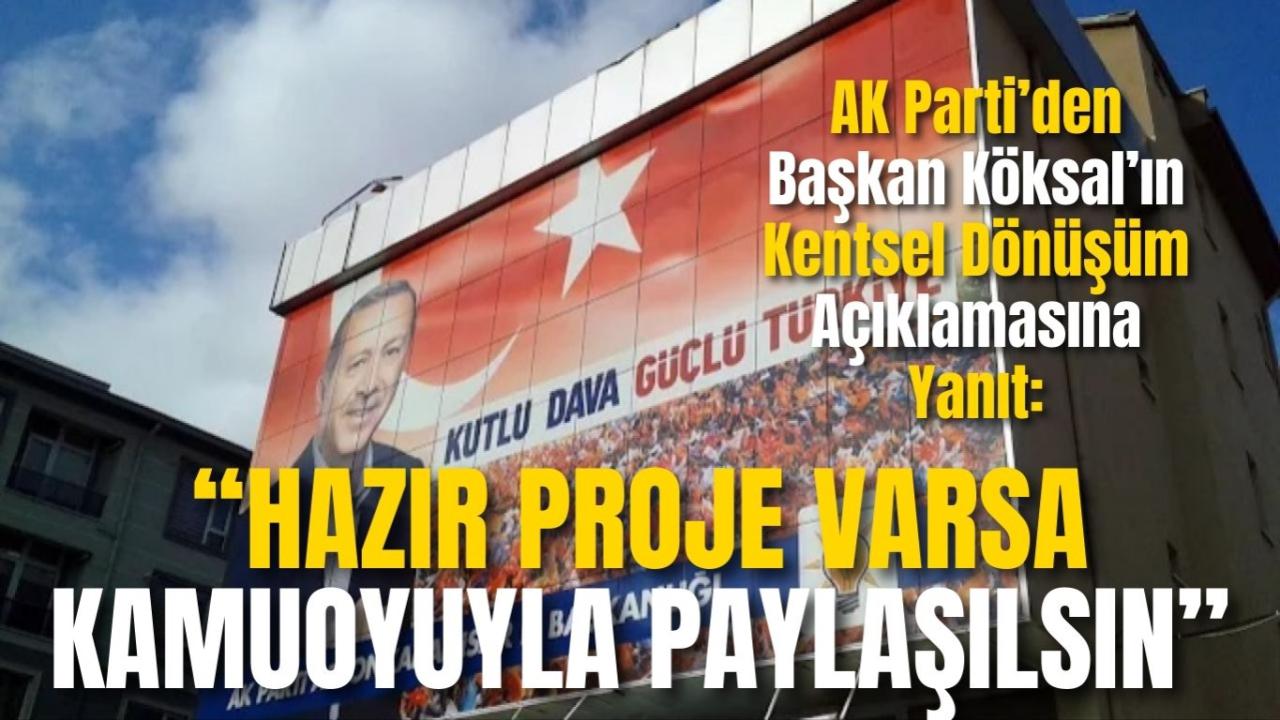 AK Parti’den Başkan Köksal’a kentsel dönüşüm açıklamasına: “Hazır Proje Varsa Kamuoyuyla Paylaşılsın”