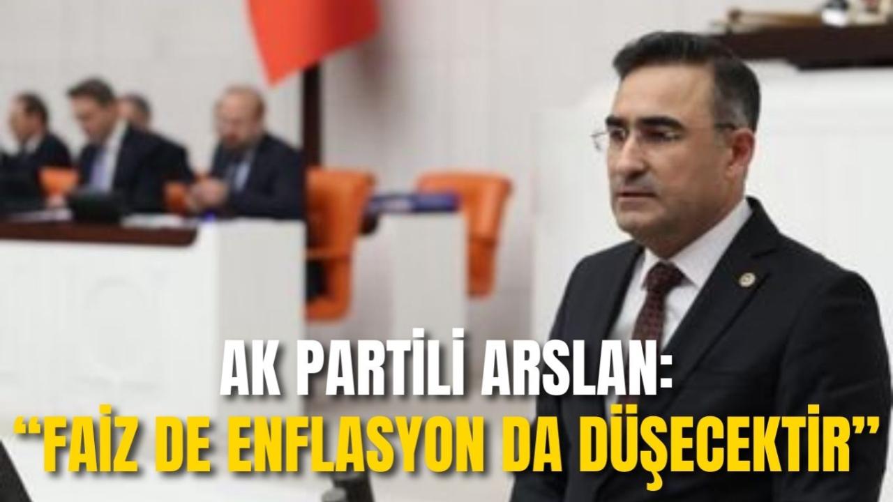 AK Partili Arslan: “Faiz de Enflasyon da Düşecektir”