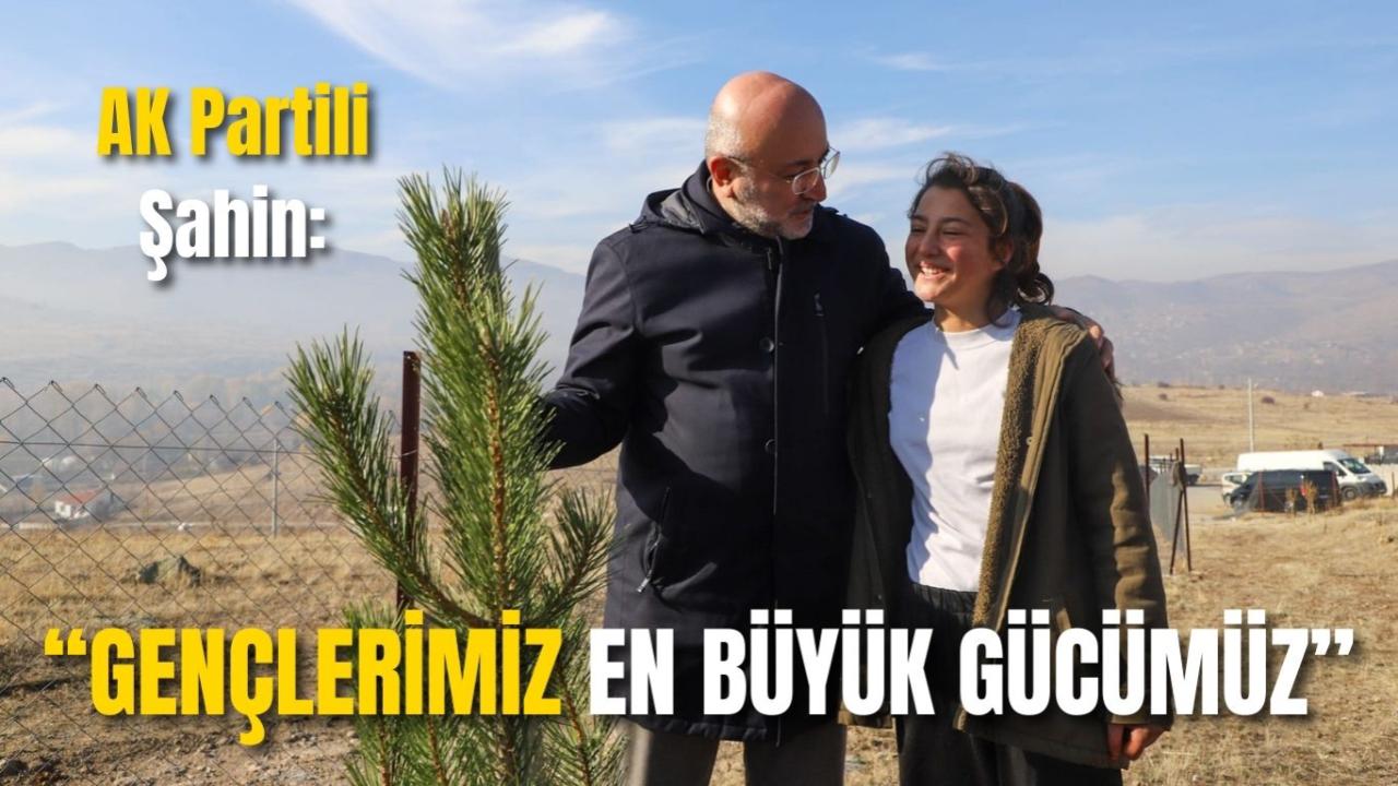 AK Partili Şahin: “Gençlerimiz En Büyük Gücümüz”