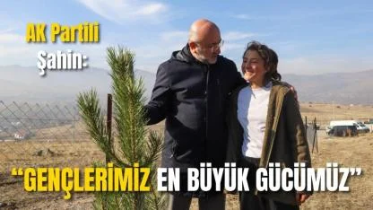 AK Partili Şahin: “Gençlerimiz En Büyük Gücümüz”