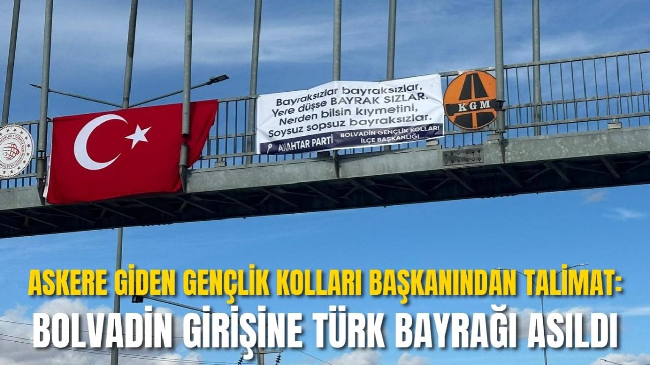 Askere Giden Gençlik Kolları Başkanından Talimat: Bolvadin Girişine Türk Bayrağı Asıldı