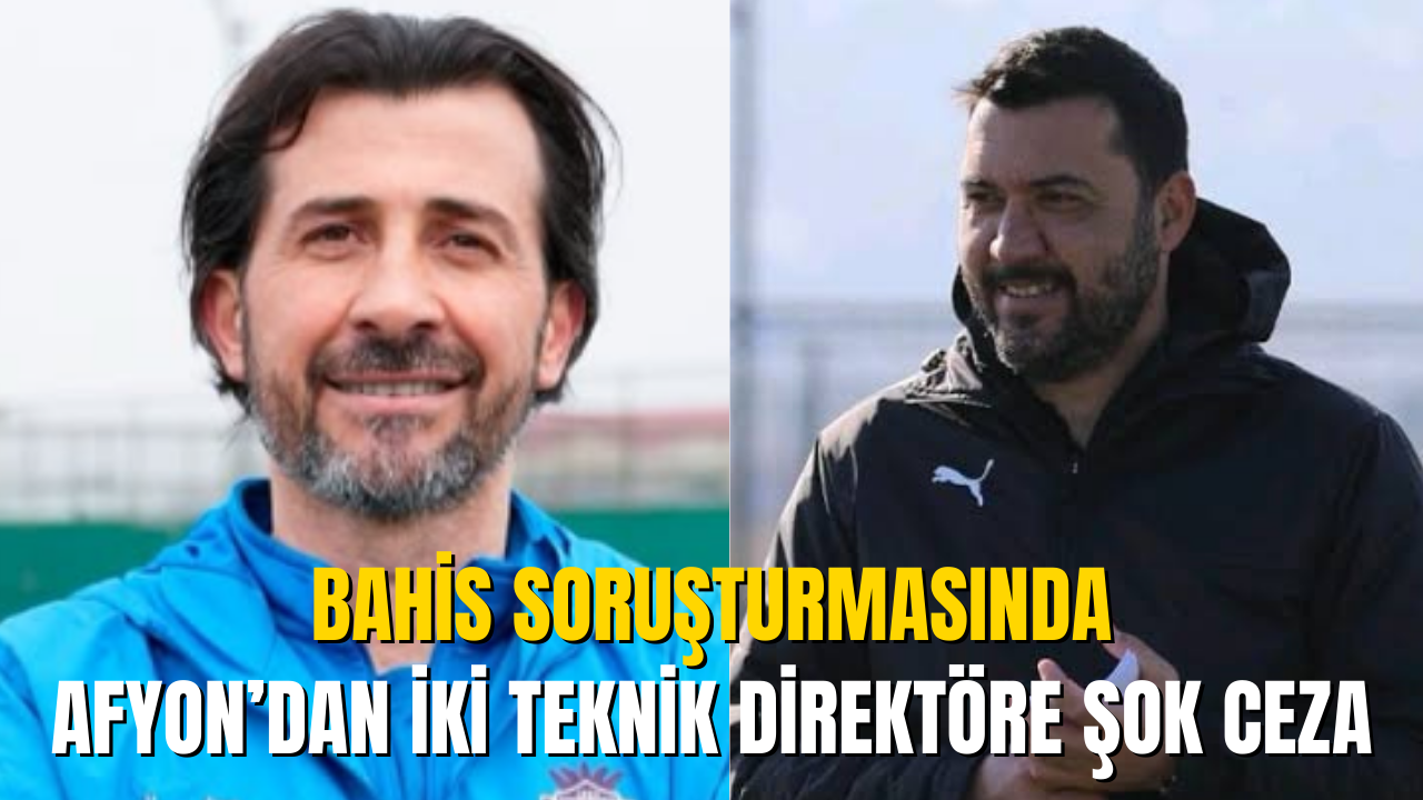 Bahis Soruşturmasında Afyon’dan İki Teknik Direktöre Şok Ceza