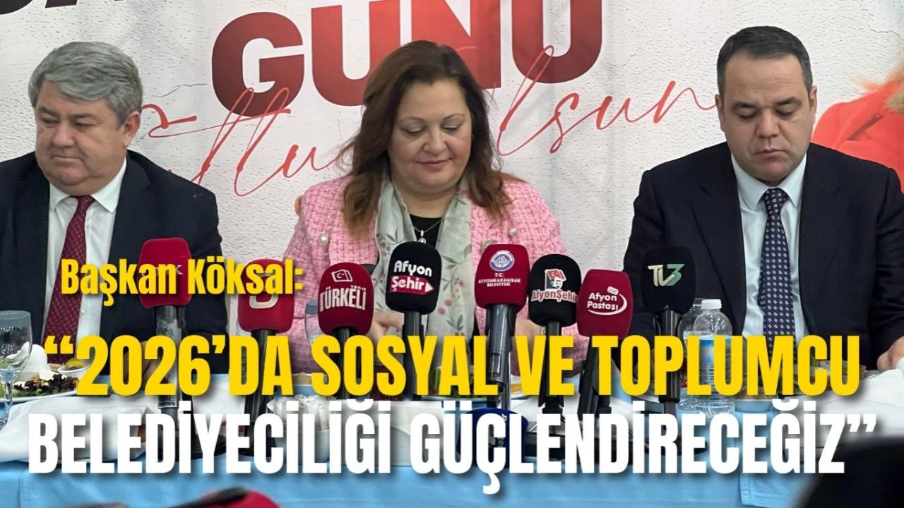 Başkan Köksal: “2026’da Sosyal ve Toplumcu Belediyeciliği Güçlendireceğiz”