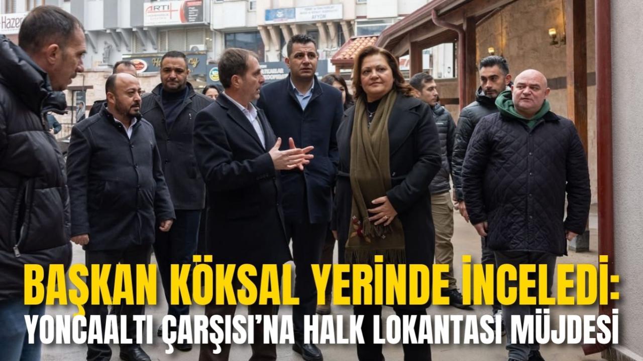 Başkan Köksal Yerinde İnceledi: Yoncaaltı Çarşısı’na Halk Lokantası Müjdesi