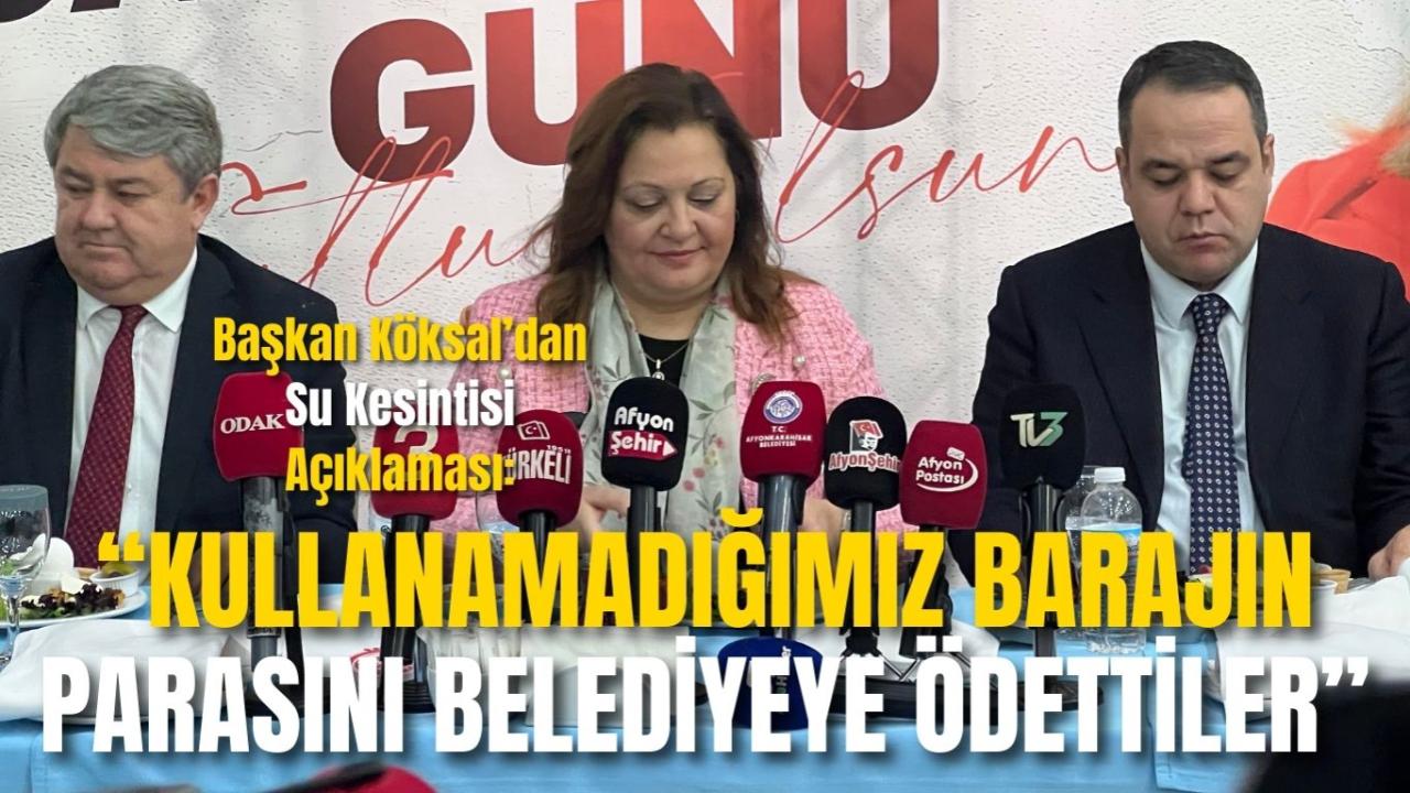Başkan Köksal’dan Su Kesintisi Açıklaması: “Kullanamadığımız Barajın Parasını Belediyeye Ödettiler”