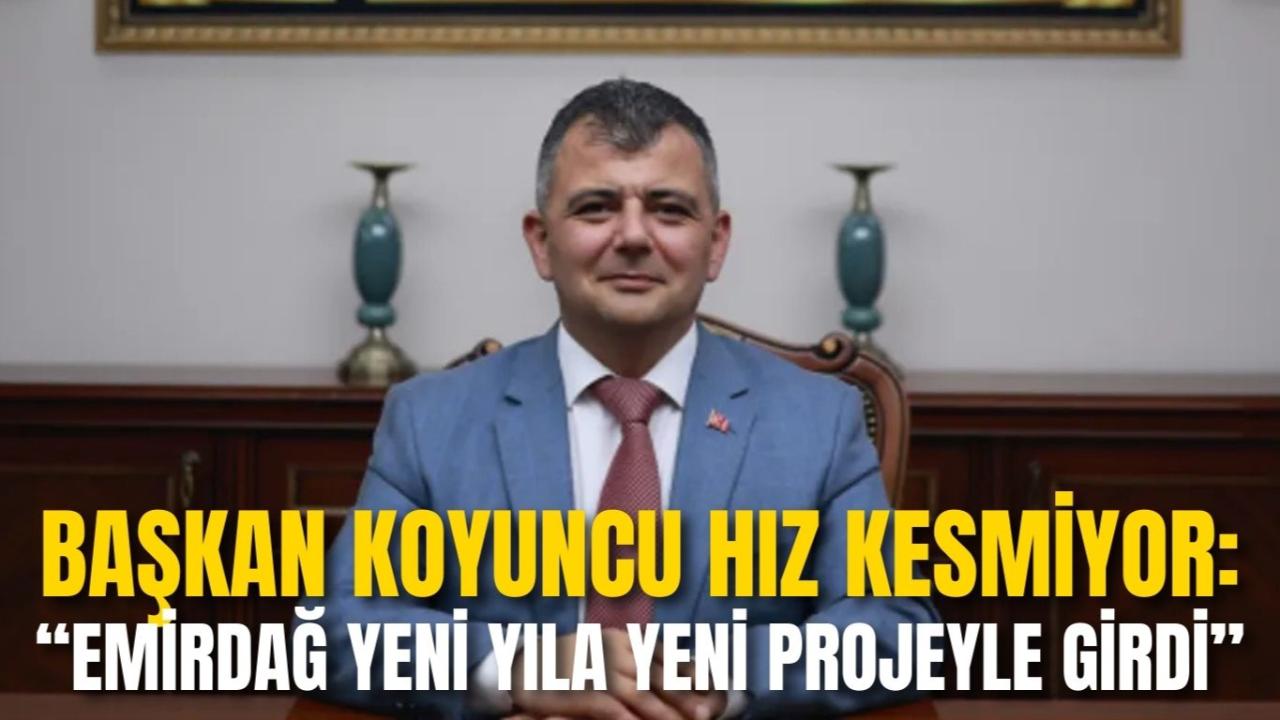 Başkan Koyuncu Hız Kesmiyor: “Emirdağ Yeni Yıla Yeni Projeyle Girdi”