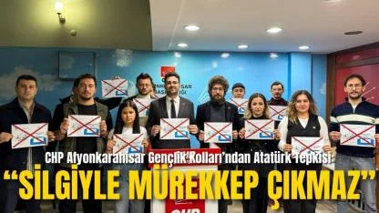 CHP Afyonkarahisar Gençlik Kolları’ndan Atatürk Tepkisi: “Silgiyle Mürekkep Çıkmaz”