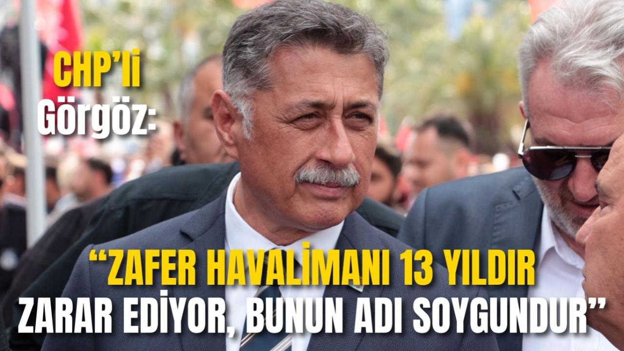 CHP’li Görgöz: “Zafer Havalimanı 13 Yıldır Zarar Ediyor, Bunun Adı Soygundur”