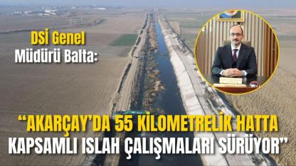 DSİ Genel Müdürü Balta: “Akarçay’da 55 Kilometrelik Hatta Kapsamlı Islah Çalışmaları Sürüyor”
