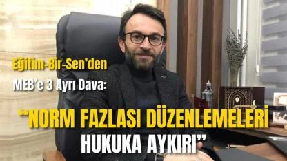 Eğitim-Bir-Sen’den MEB’e 3 Ayrı Dava: “Norm Fazlası Düzenlemeleri Hukuka Aykırı”