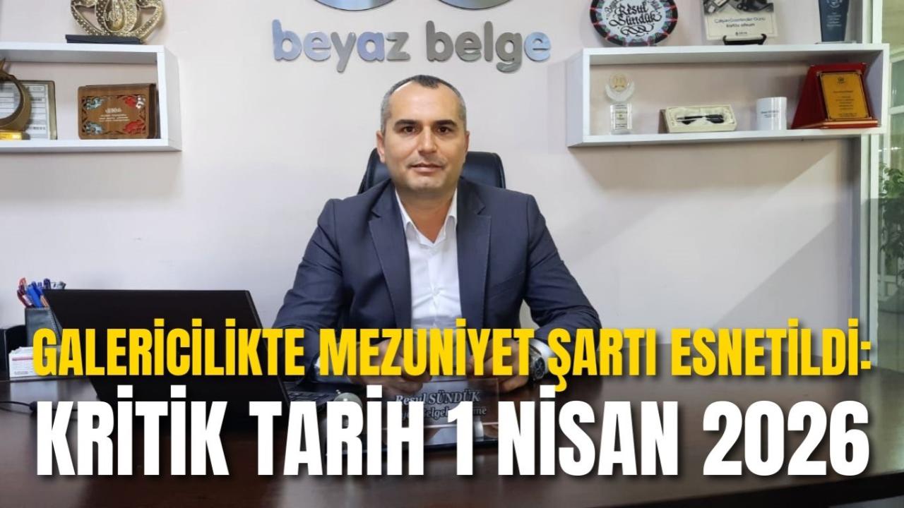 Galericilikte Mezuniyet Şartı Esnetildi: Kritik Tarih 1 Nisan 2026