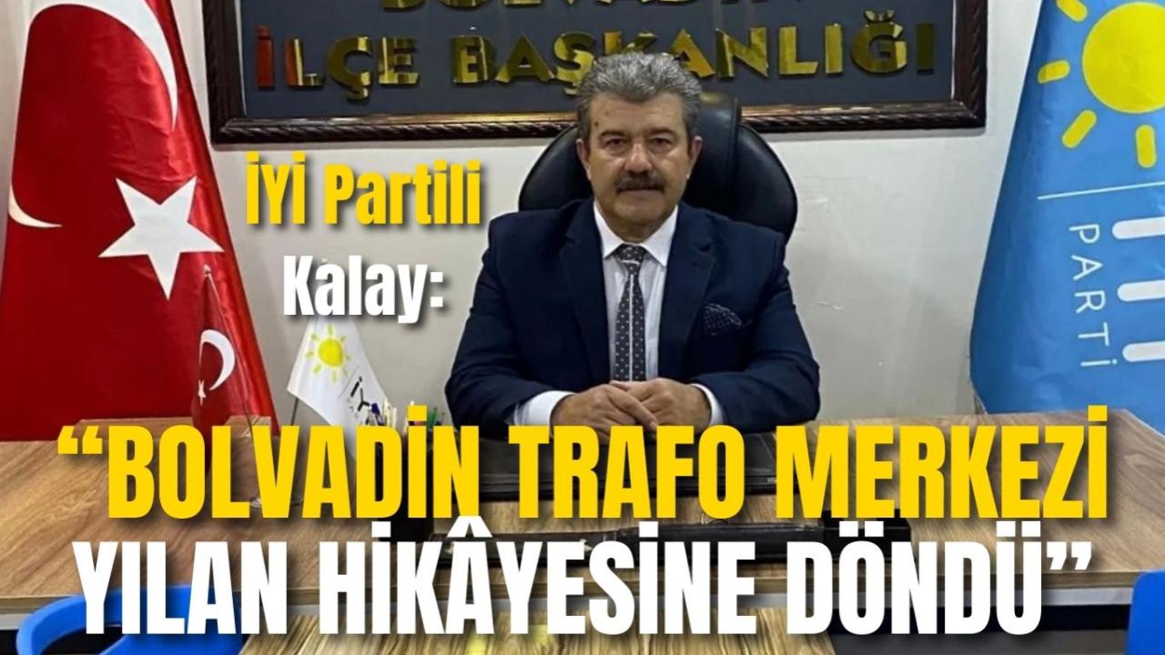 İYİ Partili Kalay: “Bolvadin Trafo Merkezi Yılan Hikâyesine Döndü”