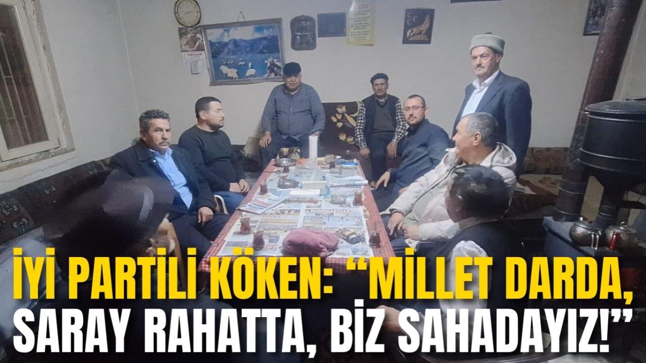 İYİ Partili Köken: “Millet Darda, Saray Rahatta, Biz Sahadayız!”