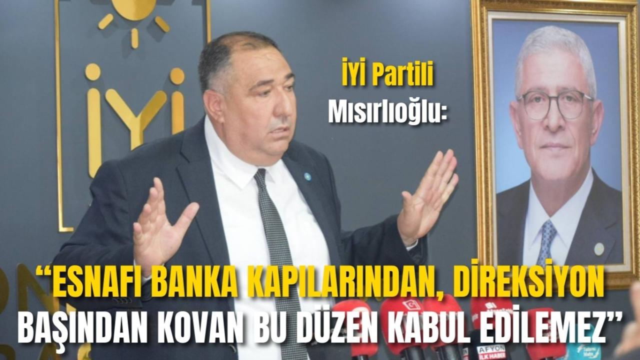 İYİ Partili Mısırlıoğlu: “Esnafı Banka Kapılarından, Direksiyon Başından Kovan Bu Düzen Kabul Edilemez”