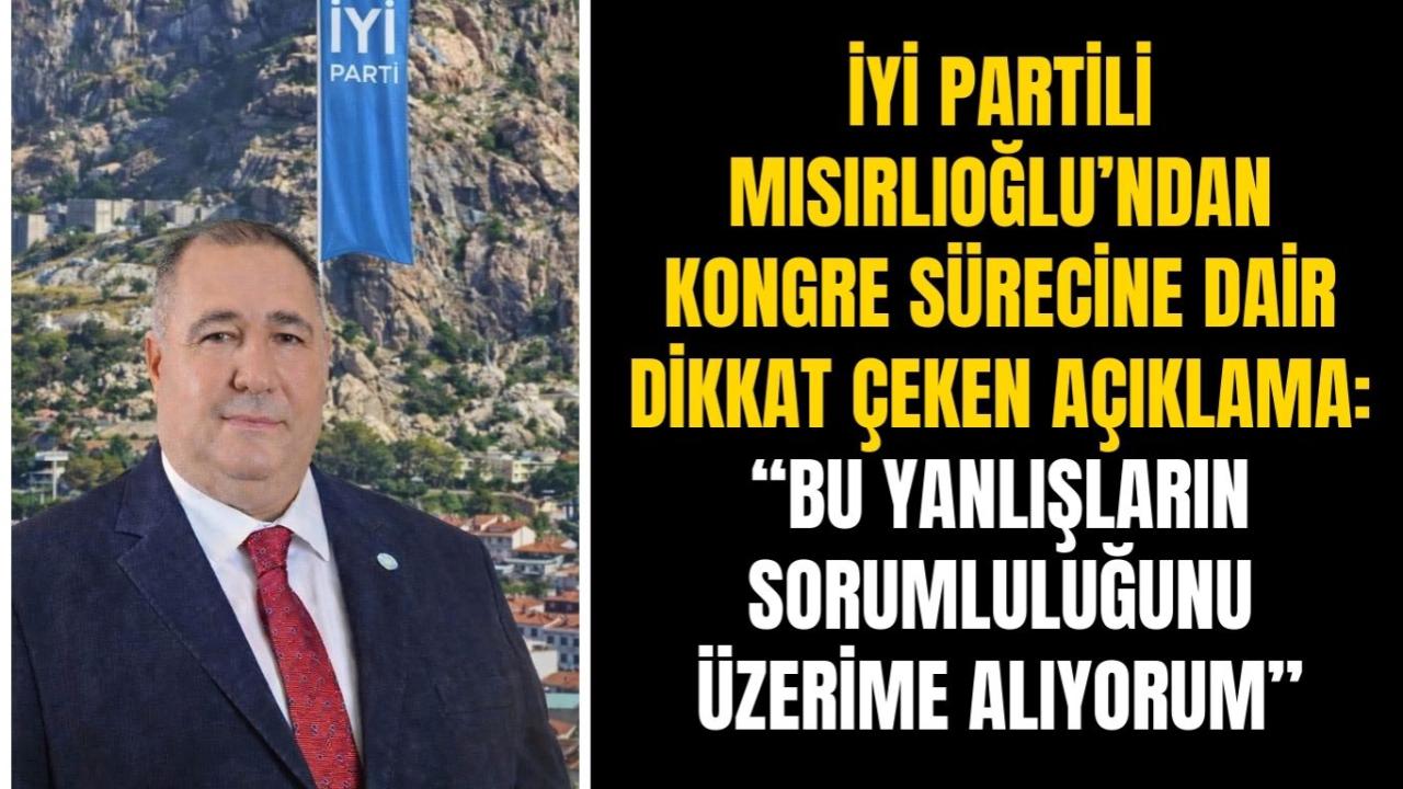 İyi Partili Mısırlıoğlu’ndan Kongre Sürecine Dair Dikkat Çeken Açıklama: “Bu Yanlışların Sorumluluğunu Üzerime Alıyorum”