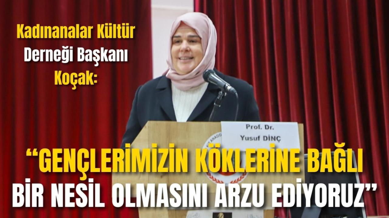 Kadınanalar Kültür Derneği Başkanı Koçak: “Gençlerimizin Köklerine Bağlı Bir Nesil Olmasını Arzu Ediyoruz”