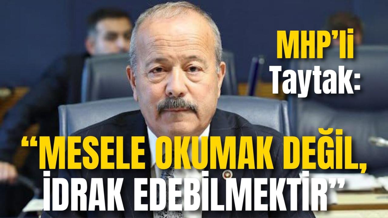 MHP’li Taytak: “Mesele Okumak Değil, İdrak Edebilmektir”