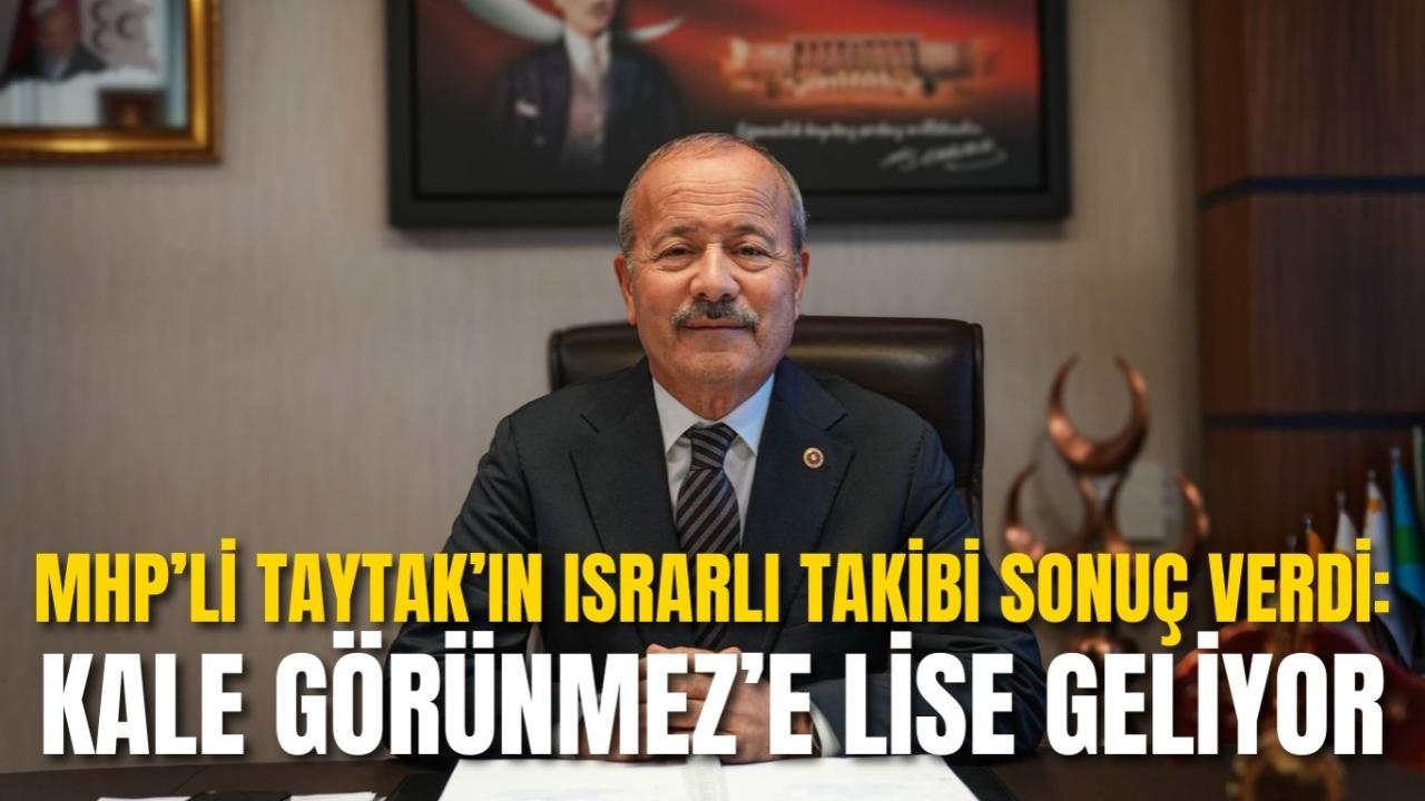 MHP’li Taytak’ın Israrlı Takibi Sonuç Verdi: Kale Görünmez’e Lise Geliyor