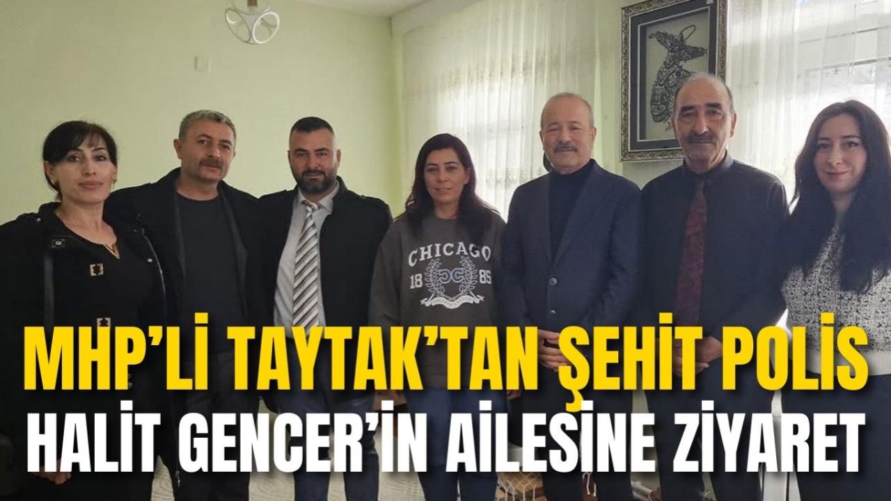 MHP’li Taytak’tan Şehit Polis Halit Gencer’in Ailesine Ziyaret
