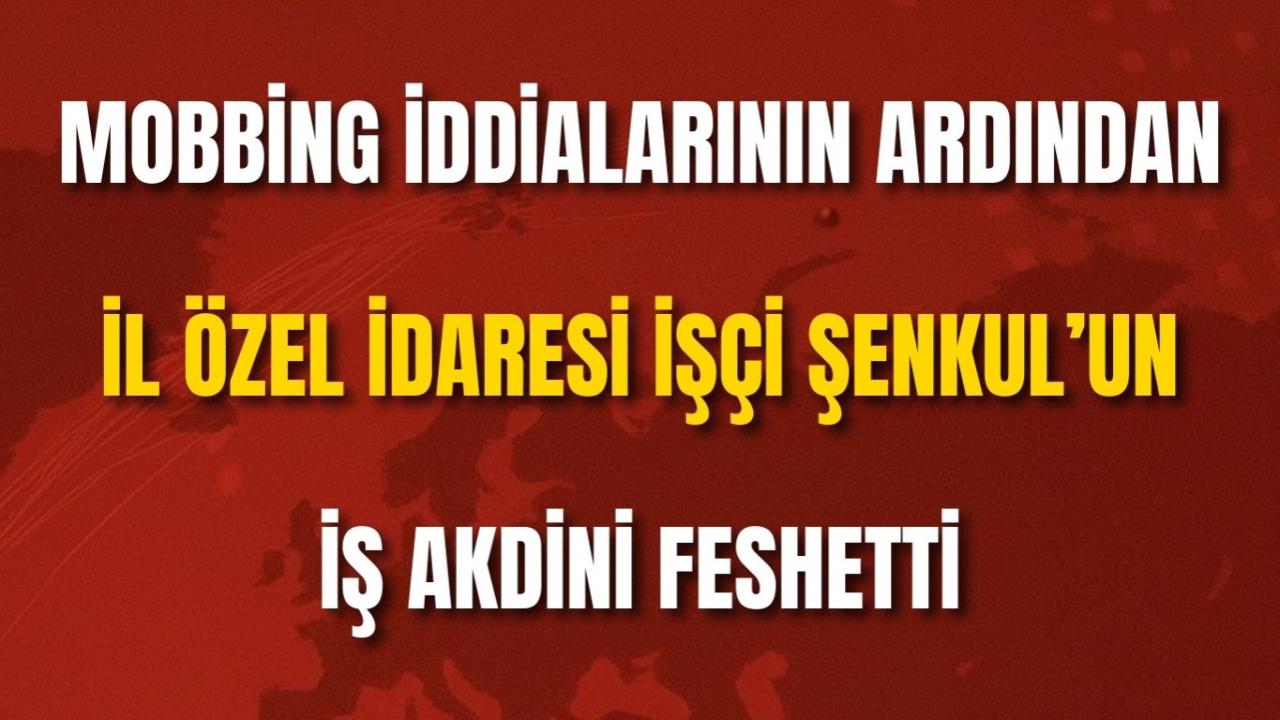 Mobbing İddialarının Ardından İl Özel İdaresi İşçi Şenkul’un İş Akdini Feshetti