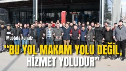 Mustafa Kunak: “Bu Yol Makam Yolu Değil, Hizmet Yoludur”