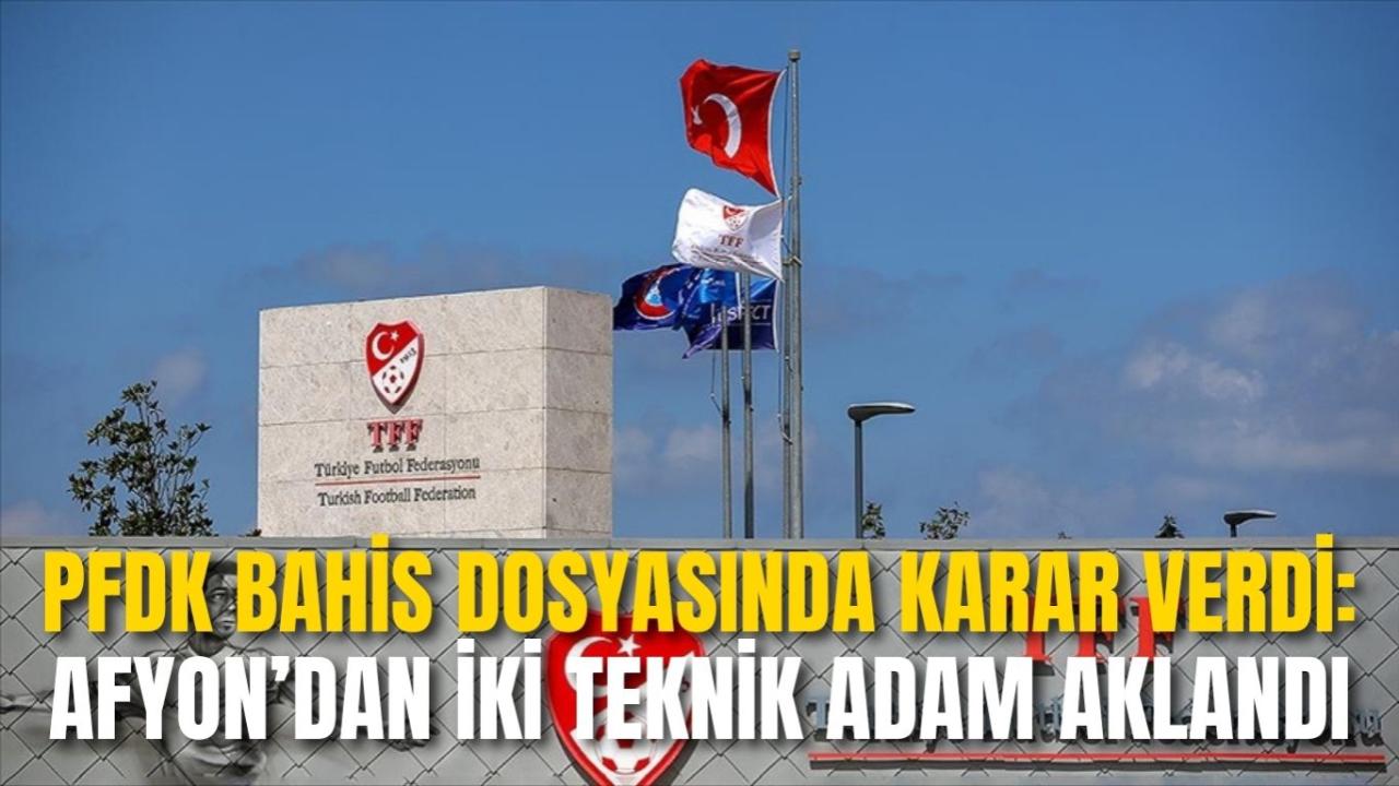 PFDK Bahis Dosyasında Karar Verdi: Afyon’dan İki Teknik Adam Aklandı