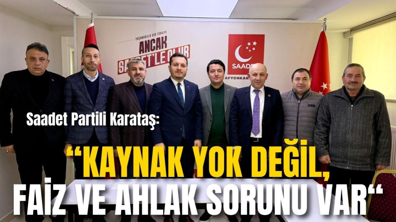 Saadet Partili Karataş: “Kaynak Yok Değil, Faiz ve Ahlak Sorunu Var“