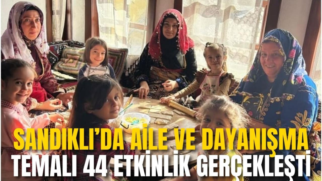 Sandıklı’da Aile ve Dayanışma Temalı 44 Etkinlik Gerçekleşti