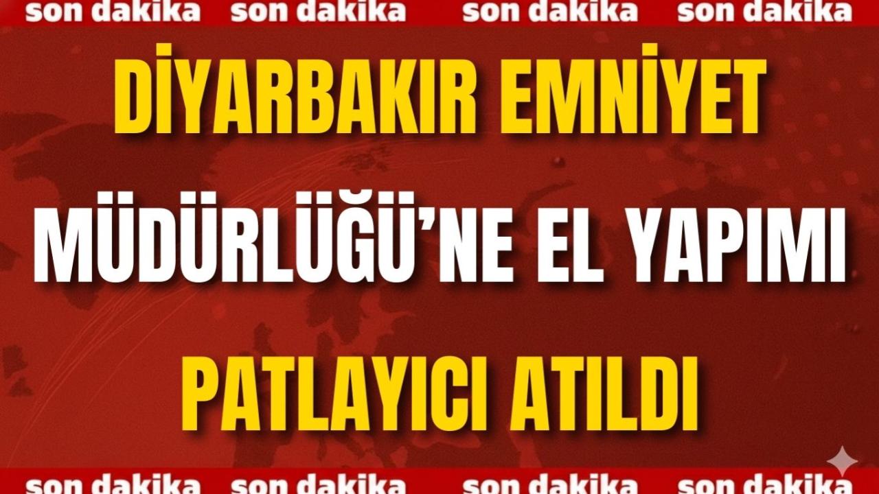 SON DAKİKA | Diyarbakır Emniyet Müdürlüğü’ne Patlayıcı Atıldı