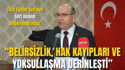 Türk Eğitim Sen’den Sert Dönem Değerlendirmesi: “Belirsizlik, Hak Kayıpları ve Yoksullaşma Derinleşti”