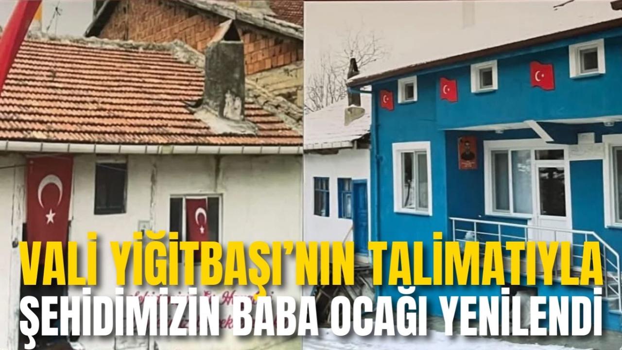 Vali Yiğitbaşı’nın Talimatıyla Şehidimizin Baba Ocağı Yenilendi