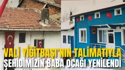 Vali Yiğitbaşı’nın Talimatıyla Şehidimizin Baba Ocağı Yenilendi