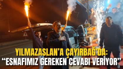 Yılmazaslan’a Çayırbağ’da: “Esnafımız Gereken Cevabı Veriyor”