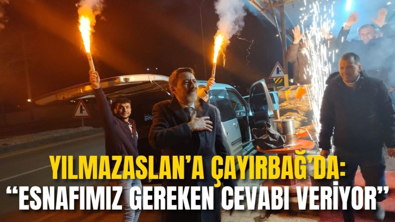 Yılmazaslan’a Çayırbağ’da: “Esnafımız Gereken Cevabı Veriyor”
