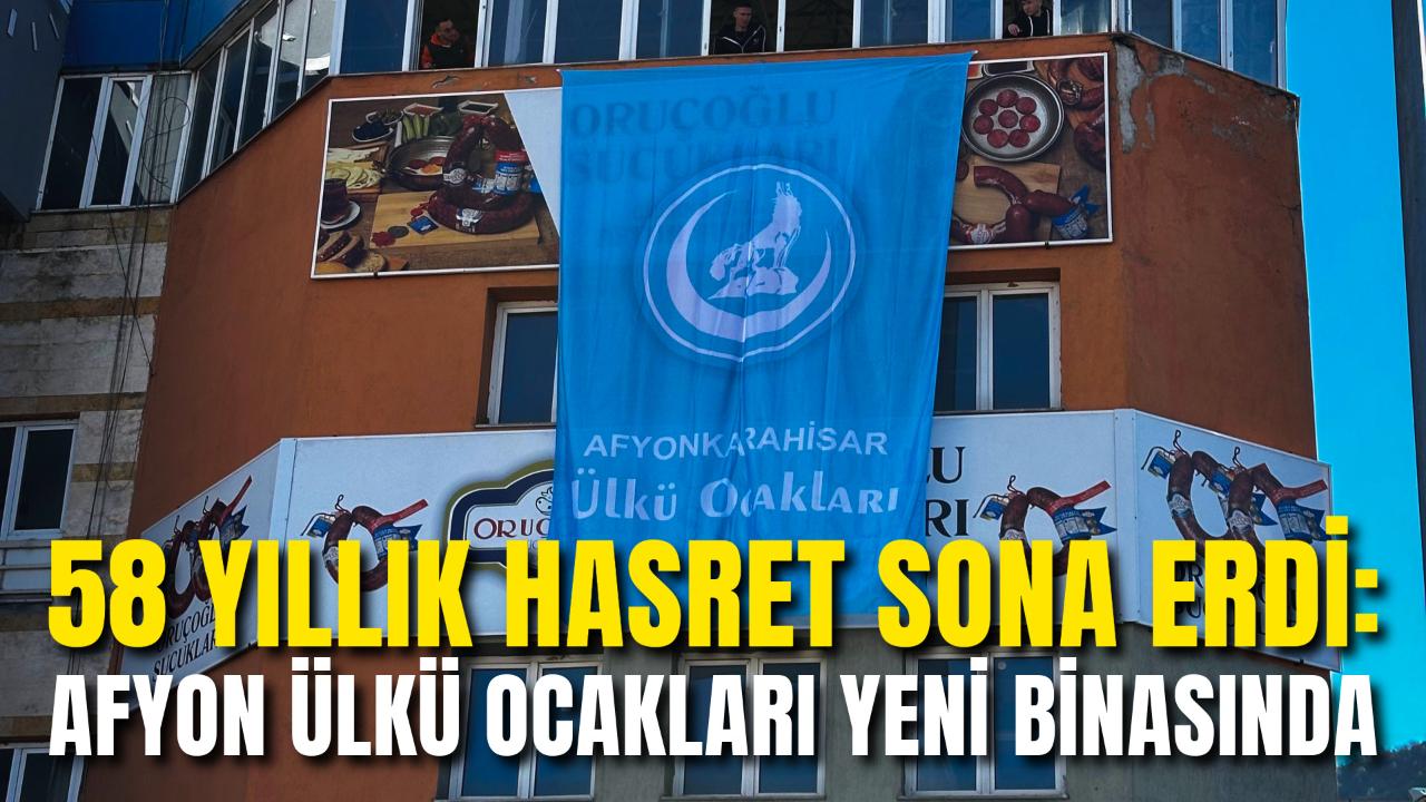 58 Yıllık Hasret Sona Erdi: Afyon Ülkü Ocakları Yeni Binasında
