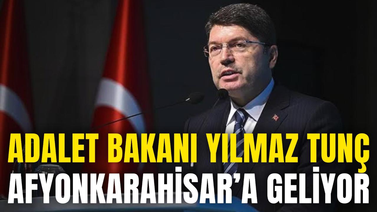 Adalet Bakanı Yılmaz Tunç Afyonkarahisar’a Geliyor