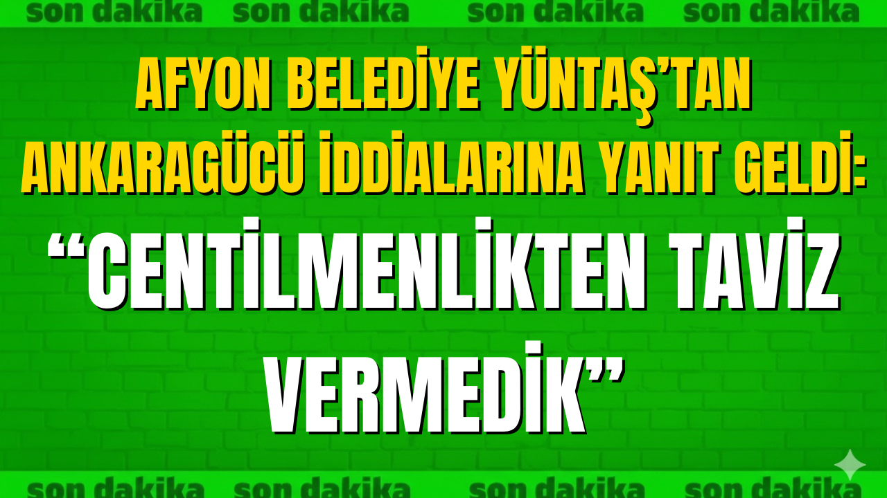Afyon Belediye Yüntaş’tan Ankaragücü İddialarına Yanıt Geldi: “Centilmenlikten Taviz Vermedik”