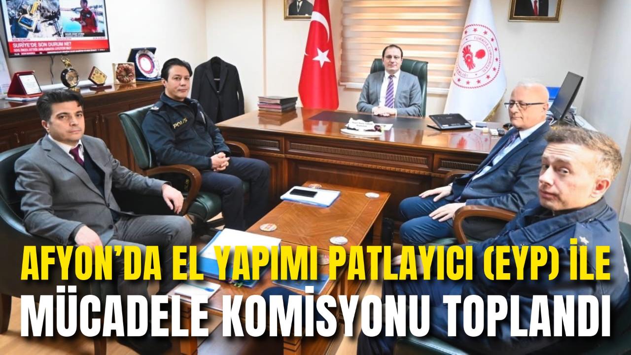 Afyon’da El Yapımı Patlayıcı (EYP) ile Mücadele Komisyonu Toplandı