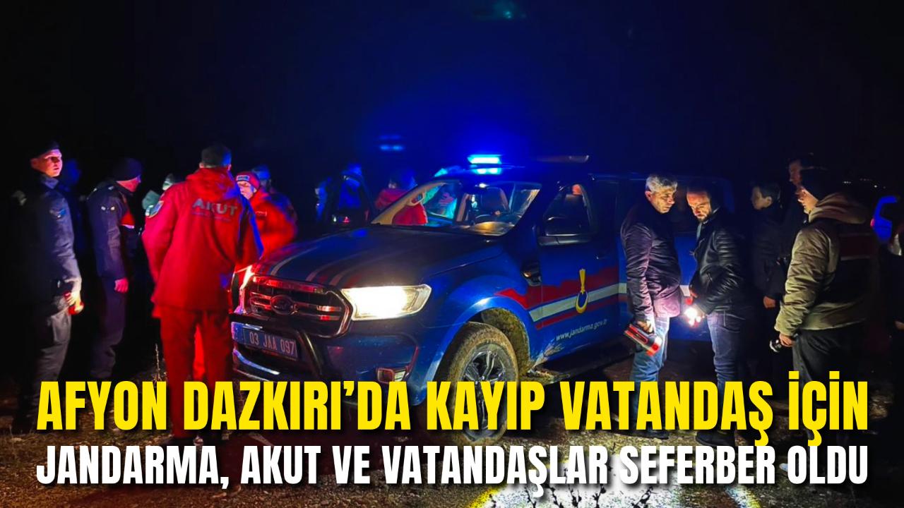 Afyon Dazkırı’da Kayıp Vatandaş İçin Jandarma, AKUT ve Vatandaşlar Seferber Oldu