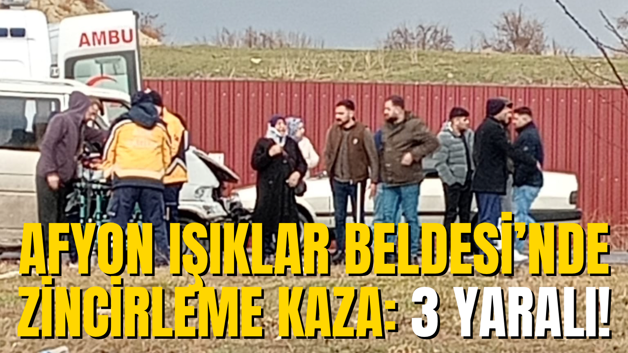 Afyon Işıklar Beldesi’nde Zincirleme Kaza: 3 Yaralı!